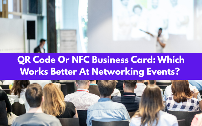 QR Code Or NFC Business Card: Which Works Better At Networking Events?
