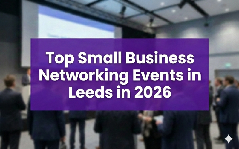 Top Small Business Networking Events in Leeds in 2026